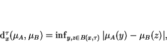 \begin{displaymath}
d_x^{\tau}(\mu_A,\mu_B) = \inf_{y,z \in B(x,\tau)} \vert \mu_A(y) - \mu_B(z)
\vert,
\end{displaymath}