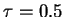$\tau = 0.5$