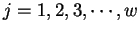 $j = 1, 2, 3, \cdots, w$