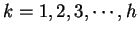 $k = 1, 2, 3, \cdots, h$