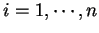 $i = 1, \cdots, n$