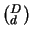 $(^{D}_d)$